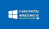 Cara Instal Windows 10 Dengan Flashdisk